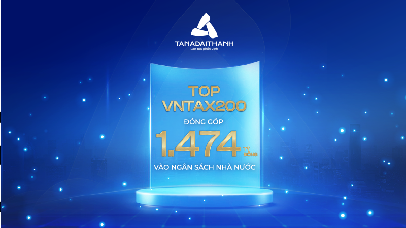 Tân Á Đại Thành góp mặt trong Top 200 doanh nghiệp tư nhân đóng góp lớn nhất cho ngân sách Nhà nước